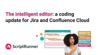 The intelligent editor: A coding update for ScriptRunner for Jira and Confluence Cloud