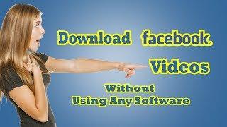 How To Download Facebook Videos Without Using Any Software