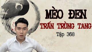 CHUYỆN MA CHÚ 3 DUY | TẬP 368: MÈO ĐEN TRẤN TRÙNG TANG