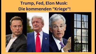 Trump, Fed, Elon Musk: Die kommenden "Kriege"! Videoausblick