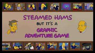 Steamed Hams But It's a Graphic Adventure Game