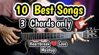 10 Best Songs - 3 Chords Only - MOST EASY GUITAR MASHUP -  Heart Break  Love  - Anyone Can Play