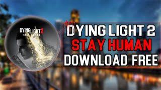 Dying Light 2 Crack | Dying Light 2 Cracked | Dying Light 2 Stay Human Crack | Dying Light Download