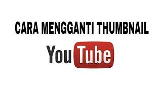 Cara mengganti thumbnail youtube