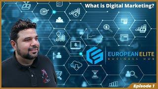 Digital Hub | Episode 01 | What is Digital Marketing? | European Elite Business Hub | Walid Shihaden