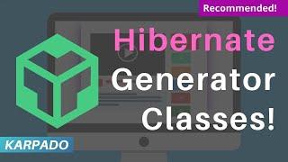 Generator Classes in Hibernate - Explained in Easy Way form Karpado!