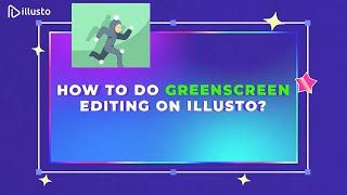 Free Online Video Editor | How to do greenscreen editing on illusto?
