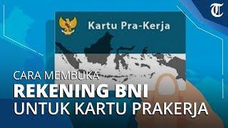 Cara Membuka Rekening BNI untuk Penerima Kartu Prakerja