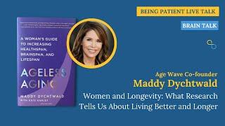 Ageless Aging: Maddy Dychtwald on How Women Can Live Better and Longer | Being Patient Live Talk