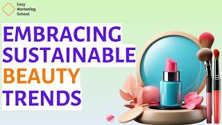 Eco Friendly Beauty Marketing: Embracing Consumer Trends for a Sustainable Future