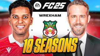 I Takeover Wrexham for 10 Seasons.. in FC25!