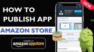 How to upload app on Amazon AppStore || How to publish app on Amazon AppStore || Amazon AppStore