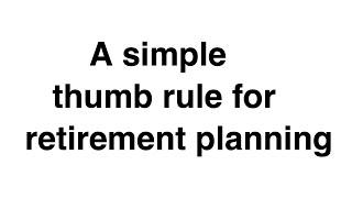 A simple thumb rule for retirement planning