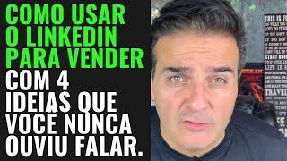 Como usar o Linkedin para vender com 4 idéias que você nunca ouviu falar.