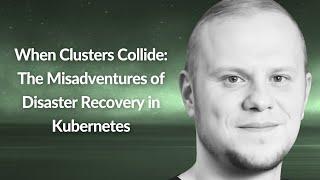 When Clusters Collide: The Misadventures of Disaster Recovery in K8s | Lev Andelman | Conf42 PE 2024