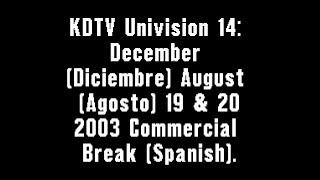 KDTV Univision 14: December & August 19 & 20, 2003 Commercial Break (Spanish)