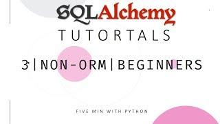 SQLAlchemy Tutorial - 3 | Non-ORM | For Beginners