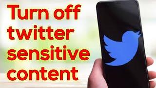 How to Turn off Twitter Sensitive Content | Turn off Sensitive Content on Twitter