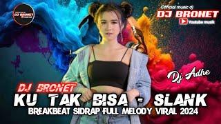 BREAKBEAT SIDRAP KU TAK BISA - Slank || FULL MELODY TERBARU 2024 || Dj BroNet