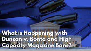 What is Happening with Duncan v. Bonta and High Capacity Magazine Bans?