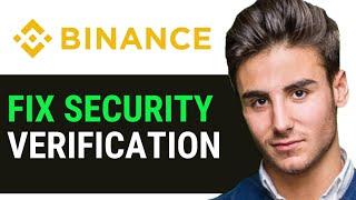 BINANCE SECURITY VERIFICATION NOT WORKING 2024