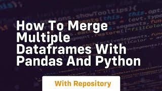 How to merge multiple dataframes with pandas and python