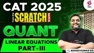 CAT 2025 Preparation | CAT QUANT Preparation | CAT Linear Equations Part - III | Ashish Kumar Sir