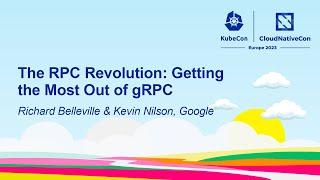 The RPC Revolution: Getting the Most Out of gRPC - Richard Belleville & Kevin Nilson, Google