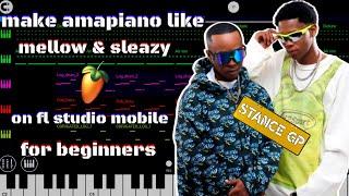 how to make [amapiano] like [mellow and sleazy] on [fl studio mobile] for [beginners] [full tutorial