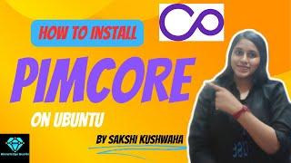 Easy Installation of PIMCORE on Ubuntu | Knowledge Bustle | Sakshi Kushwaha