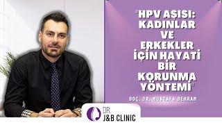 Kadınlar Ve Erkekler İçin Hayati Korunma Yöntemi 'HPV' I Doç. Dr. Mustafa Behram