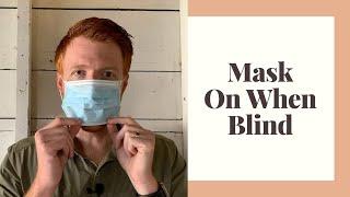 How to Put on a Mask by Feel if You are Blind and Visually Impaired