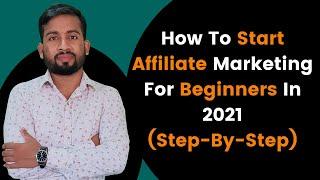 How To Start Affiliate Marketing For Beginners In 2021 - Step By Step