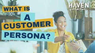 What is a customer persona? How do marketers use customer personas? | HAVEN Creative