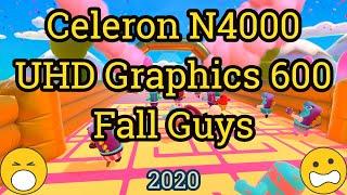 Celeron N4000 + UHD Graphics 600 = FALL GUYS