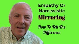 Empathy Or Narcissistic Mirroring?  How To Tell The Difference