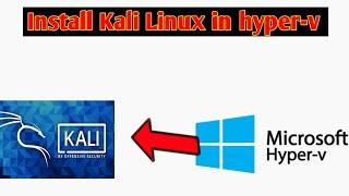 How to install Kali Linux in hyper-v | Kali Linux in hyper-v