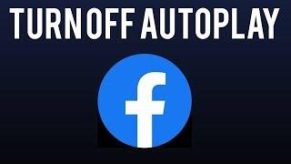 How To Turn Off Autoplay Videos on Facebook