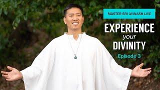 Experience Your Divinity - A Sacred Journey | Episode 3 | Master Sri Avinash Live