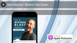 Jenn Swanson: Advance Your Career | The Business Blast Podcast #530