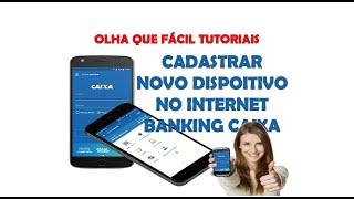 CADASTRAR DISPOSITIVO NO INTERNET BANKING CAIXA - Olha que Fácil Tutoriais