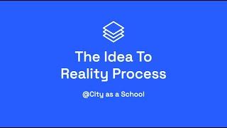 The Idea to Reality Process | City as a School