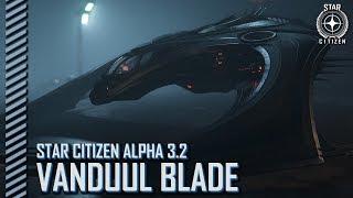 Star Citizen: Alpha 3.2 - Vanduul Blade