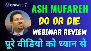 #ONPASSIVE ll ASH MUFAREH DO OR DIE ll WEBINAR REVIEW