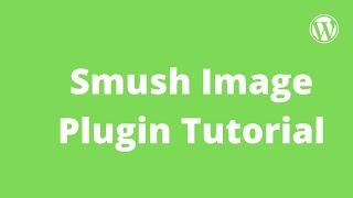 Smush Image Compression & Optimization Plugin Tutorial