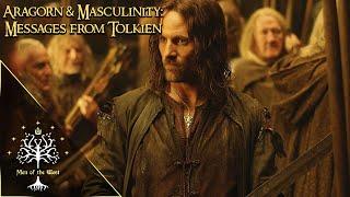 Aragorn & True Masculinity: Messages from Tolkien's Lore | Endurance, Hope and Embracing Prophecy