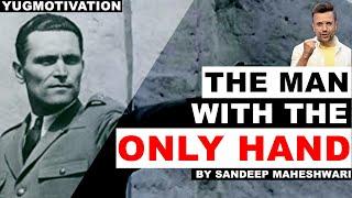 The Man With The Only Hand Give Your Best Shot By Sandeep Maheshwari I Best Motivational Video Ever