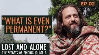 THE LAW OF IMPERMANENCE  | Lost and Alone: Secrets of Finding Yourself — Ep 2