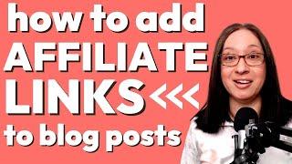 How to Add AFFILIATE LINKS to Your BLOG POST | get started with affiliate marketing