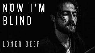 Loner Deer - Now I'm Blind [Official Lyric Video]